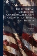 Cover: The Technical Services The Quartermaster Corps Organization Supply And Services - Hutson Street Press
