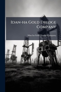 Abbildung von: Idan-ha Gold Dredge Company - Hutson Street Press