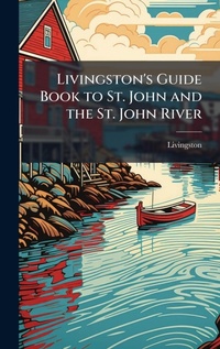 Abbildung von: Livingston's Guide Book to St. John and the St. John River - Hutson Street Press