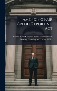Abbildung von: Amending Fair Credit Reporting Act - Hutson Street Press