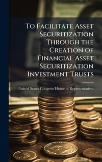 Abbildung von: To Facilitate Asset Securitization Through the Creation of Financial Asset Securitization Investment Trusts - Hutson Street Press