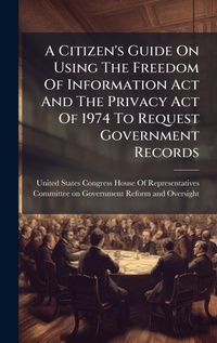 Abbildung von: A Citizen's Guide On Using The Freedom Of Information Act And The Privacy Act Of 1974 To Request Government Records - Hutson Street Press