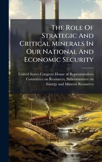 Abbildung von: The Role Of Strategic And Critical Minerals In Our National And Economic Security - Hutson Street Press