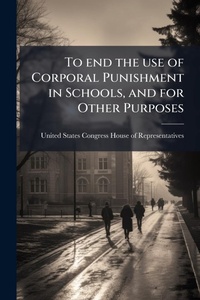 Abbildung von: To end the use of Corporal Punishment in Schools, and for Other Purposes - Hutson Street Press