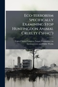 Bild: Eco-terrorism Specifically Examining Stop Huntingdon Animal Cruelty (''shac'') - Hutson Street Press