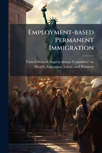 Abbildung von: Employment-based Permanent Immigration - Hutson Street Press