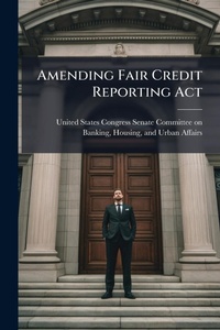Abbildung von: Amending Fair Credit Reporting Act - Hutson Street Press