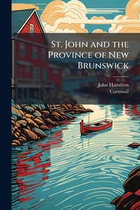Abbildung von: St. John and the Province of New Brunswick - Hutson Street Press