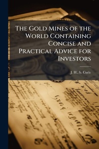 Abbildung von: The Gold Mines of the World Containing Concise and Practical Advice for Investors - Hutson Street Press