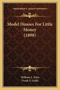 Enlarge image Cover: Model Houses For Little Money (1898) - Kessinger Publishing