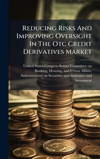 Abbildung von: Reducing Risks And Improving Oversight In The Otc Credit Derivatives Market - Hutson Street Press