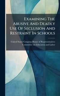 Abbildung von: Examining The Abusive And Deadly Use Of Seclusion And Restraint In Schools - Hutson Street Press
