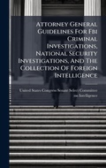 Cover: Attorney General Guidelines For Fbi Criminal Investigations, National Security Investigations, And The Collection Of Foreign Intelligence - Hutson Street Press
