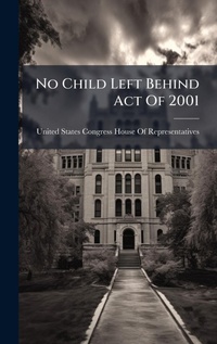 Abbildung von: No Child Left Behind Act Of 2001 - Hutson Street Press