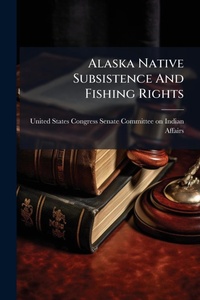 Bild: Alaska Native Subsistence And Fishing Rights - Hutson Street Press