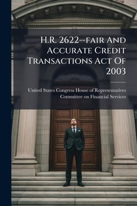 Abbildung von: H.R. 2622--fair And Accurate Credit Transactions Act Of 2003 - Hutson Street Press