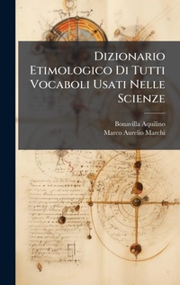 Abbildung von: Dizionario Etimologico Di Tutti Vocaboli Usati Nelle Scienze - Hutson Street Press