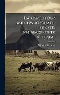 Cover: Handbuch der Milchwirtschaft. FA1/4nfte, neubearbeitete Auflage. - Hutson Street Press