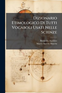 Abbildung von: Dizionario Etimologico Di Tutti Vocaboli Usati Nelle Scienze - Hutson Street Press