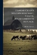 Cover: Handbuch der Milchwirtschaft. FA1/4nfte, neubearbeitete Auflage. - Hutson Street Press