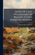 Cover: Diary Of Lady Willoughby As Relates To Her Domestic History - Hutson Street Press