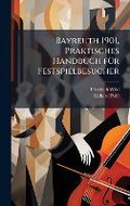Cover: Bayreuth 1901, Praktisches Handbuch fA1/4r Festspielbesucher - Hutson Street Press