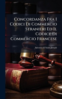 Abbildung von: Concordanza Fra I Codici Di Commercio Stranieri Ed Il Codice Di Commercio Francese - Hutson Street Press