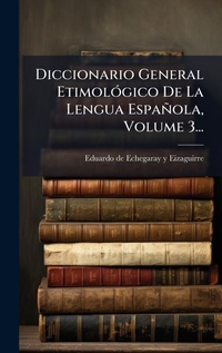Abbildung von: Diccionario General EtimolA3gico De La Lengua Espanola, Volume 3... - Hutson Street Press