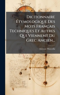 Abbildung von: Dictionnaire A?tymologique Des Mots Francais Techniques Et Autres Qui Viennent Du Grec Ancien... - Hutson Street Press