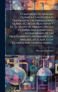 Cover: Compendio De Analisis QuA-mica Cualitativa O Tratado De Las Operaciones QuA-micas, De Los Reactivos Y De Su Modo De Obrar Con Los Cuerpos Mas Esparcidos, Acompanado De Un Procedimiento Sistematico De Analisis Aplicada A Los Cuerpos Mas Generalmente... - Hutson Street Press