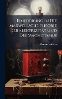 Abbildung von: EinfA1/4hrung in Die Maxwellsche Theorie Der Elektrizitaet Und Des Magnetismus - Hutson Street Press