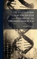 Cover: Die Stofflichen Grundlagen Der Vererbung Im Organischen Reich - Hutson Street Press