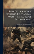 Cover: Best O' Luck how a Fighting Kentuckian Won the Thanks of Britain's King - Hutson Street Press
