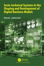 Cover: Socio-technical Systems in the Shaping and Development of Digital Business Models - CRC Press
