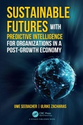 Cover: Sustainable Futures with Predictive Intelligence for Organizations in a Post-Growth Economy - CRC Press