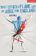 Cover: Why I Stuck a Flare Up My Arse for England - Methuen Drama