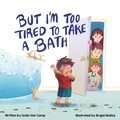 Cover: But I'm Too Tired to Take a Bath - Orange Hat Publishing