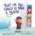 Cover: But I'm Too Tired to Take a Bath - Orange Hat Publishing