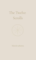 Cover: The Twelve Scrolls - Blanche Johanna
