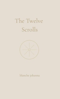 Enlarge image Cover: The Twelve Scrolls - Blanche Johanna