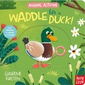 Cover: Animal Actions: Waddle Like a Duck - Nosy Crow Ltd