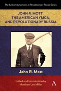 Cover: John R. Mott, the American YMCA, and Revolutionary Russia - Anthem Press