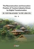 Cover: The Reconstruction and Innovation Practice of Tourism Industry Driven by Digital Transformation - UK SCIENTIFIC PUBLISHING LIMITED