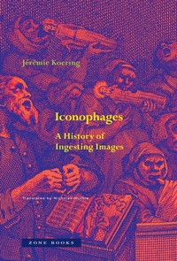 Enlarge image Cover: Iconophages - Zone Books