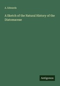 Cover: A Sketch of the Natural History of the Diatomaceae - Antigonos Verlag