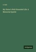 Cover: My Sister's Well-Rounded Life: A Memorial Epistle - Antigonos Verlag