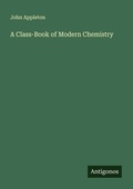 Cover: A Class-Book of Modern Chemistry - Antigonos Verlag