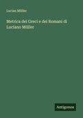 Cover: Metrica dei Greci e dei Romani di Luciano Mueller - Antigonos Verlag