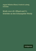 Cover: Briefe von A.W. Iffland und F.l. Schr&ouml;der an den Schauspieler Werdy - Antigonos Verlag