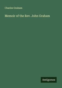 Enlarge image Cover: Memoir of the Rev. John Graham - Antigonos Verlag